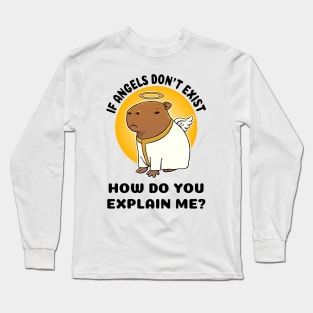 If Angels don't exist how do you explain me Capbara Long Sleeve T-Shirt